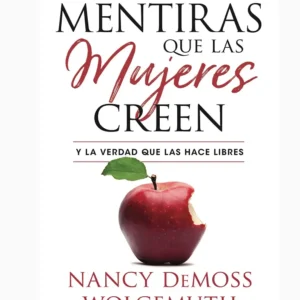 Mentiras que las mujeres creen y la verdad que las hace libres