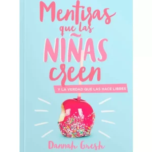 Mentiras que las niñas creen y la verdad que las hará libres