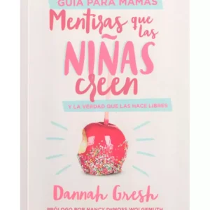 Mentiras que las niñas creen - Guía para mamás